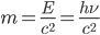 chart?cht=tx&chl=m=\frac{E}{c^2}=\frac{h\nu}{c^2}.png