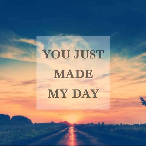 56846-You-Just-Made-My-Day.webp