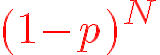 f?\red\huge%20(1-p)^N.gif