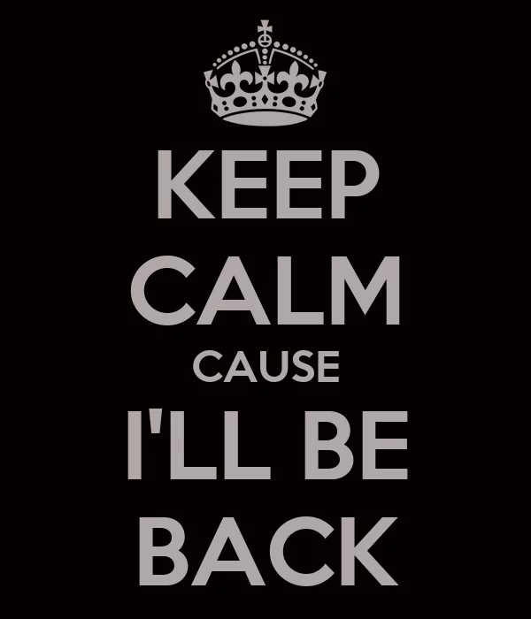 keep-calm-cause-i-ll-be-back.webp