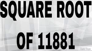 SQUARE ROOT OF 11881
